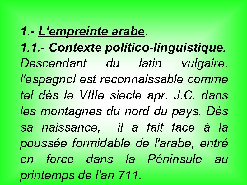 1. - L'empreinte arabe. 1. 1. - Contexte politico-linguistique. Descendant du latin vulgaire, l'espagnol