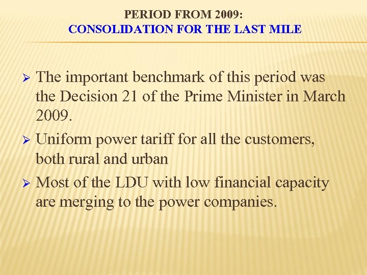 PERIOD FROM 2009: CONSOLIDATION FOR THE LAST MILE The important benchmark of this period