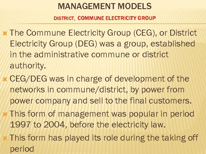 MANAGEMENT MODELS DISTRICT, COMMUNE ELECTRICITY GROUP The Commune Electricity Group (CEG), or District Electricity