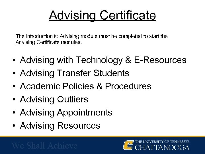 Advising Certificate The Introduction to Advising module must be completed to start the Advising