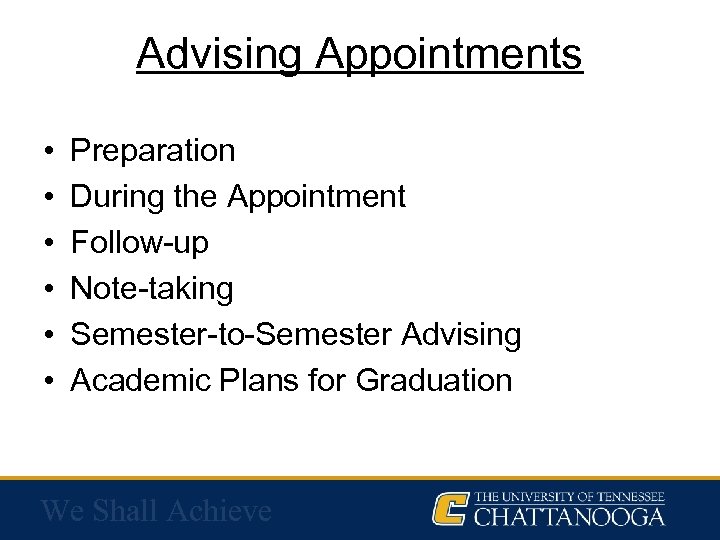 Advising Appointments • • • Preparation During the Appointment Follow-up Note-taking Semester-to-Semester Advising Academic