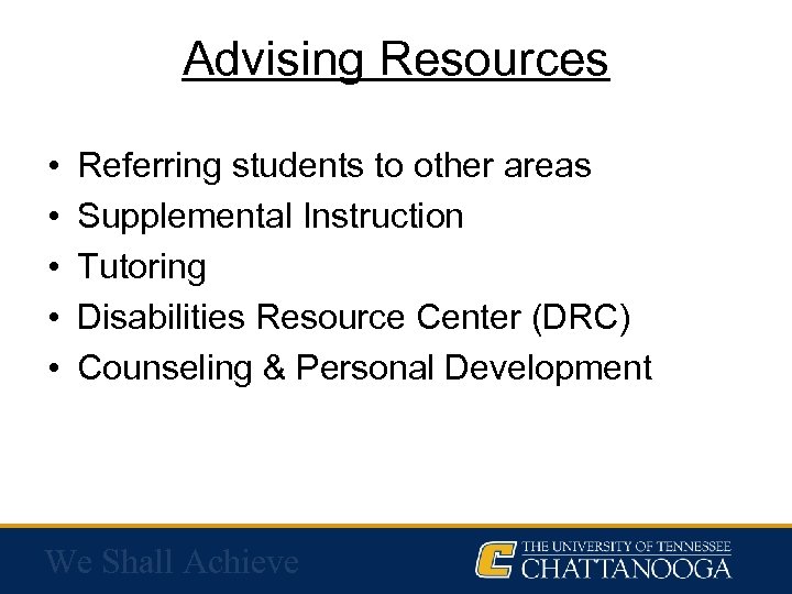Advising Resources • • • Referring students to other areas Supplemental Instruction Tutoring Disabilities