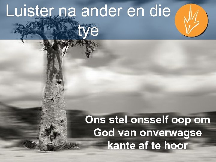Luister na ander en die tye Ons stel onsself oop om God van onverwagse