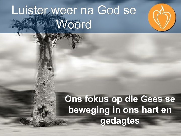 Luister weer na God se Woord Ons fokus op die Gees se beweging in