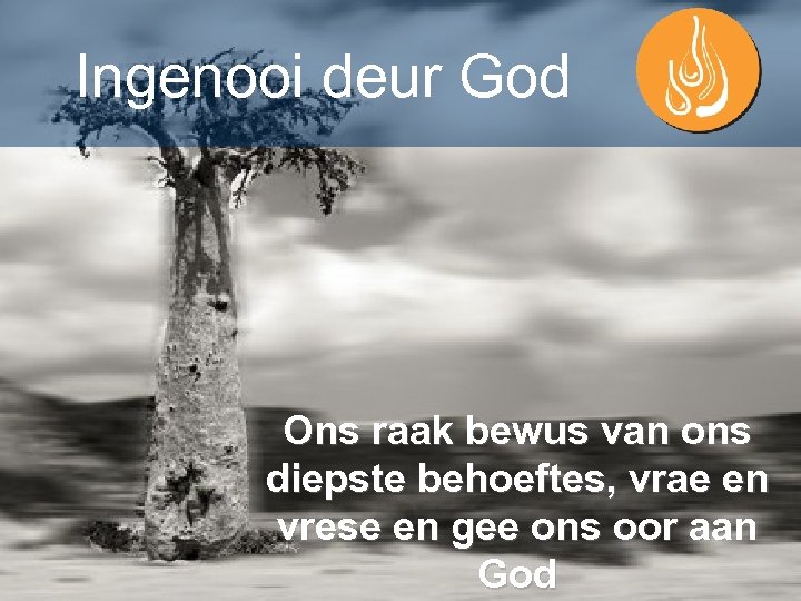 Ingenooi deur God Ons raak bewus van ons diepste behoeftes, vrae en vrese en