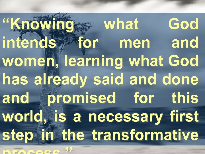 “Knowing what God intends for men and women, learning what God has already said