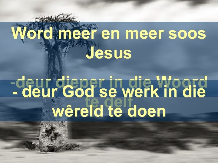 Word meer en meer soos Jesus -deur dieper in die Woord - deur God