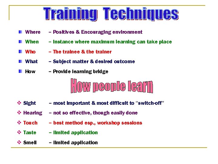 Where – Positives & Encouraging environment When – Instance where maximum learning can take