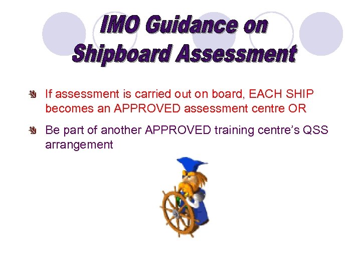 If assessment is carried out on board, EACH SHIP becomes an APPROVED assessment centre