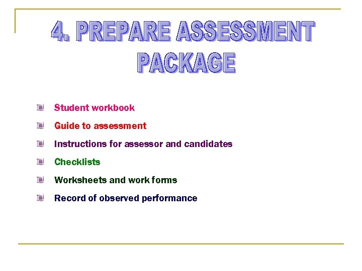 Student workbook Guide to assessment Instructions for assessor and candidates Checklists Worksheets and work