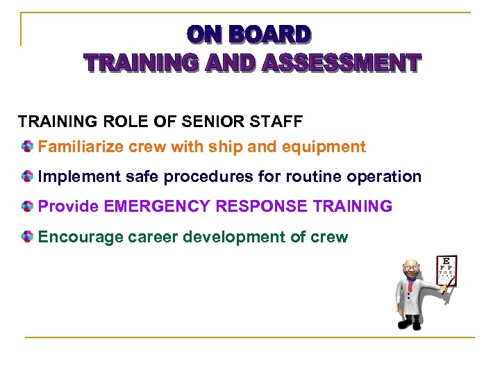 TRAINING ROLE OF SENIOR STAFF Familiarize crew with ship and equipment Implement safe procedures