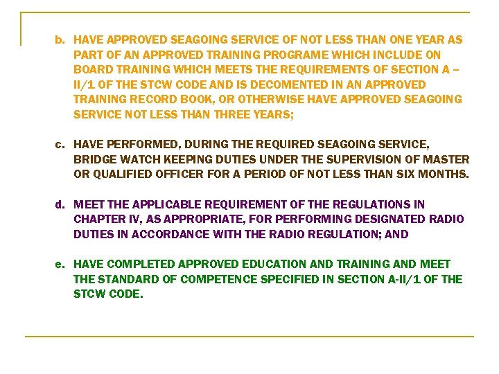b. HAVE APPROVED SEAGOING SERVICE OF NOT LESS THAN ONE YEAR AS PART OF
