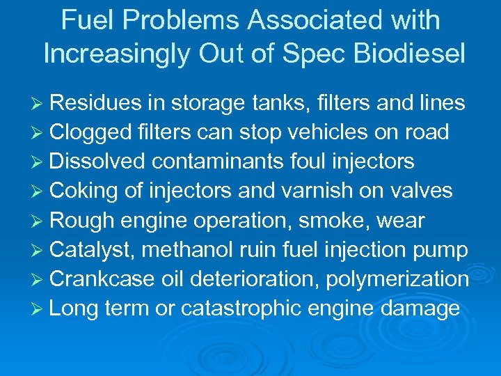 Fuel Problems Associated with Increasingly Out of Spec Biodiesel Ø Residues in storage tanks,