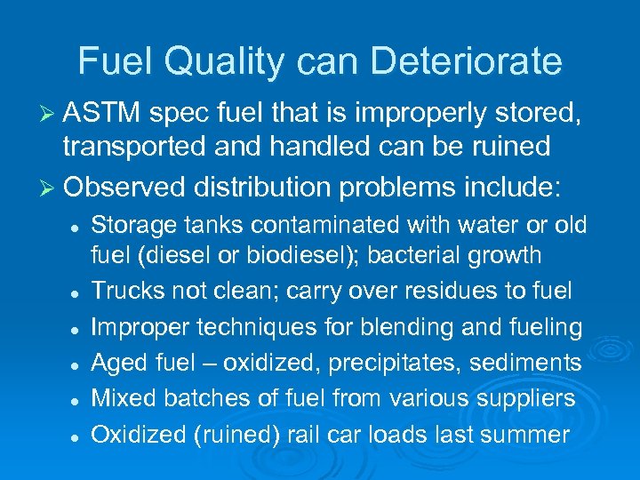 Fuel Quality can Deteriorate Ø ASTM spec fuel that is improperly stored, transported and