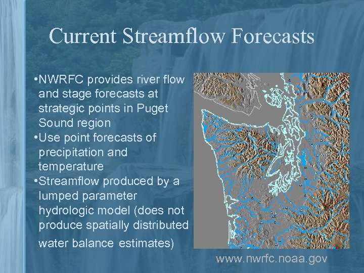 Current Streamflow Forecasts • NWRFC provides river flow and stage forecasts at strategic points