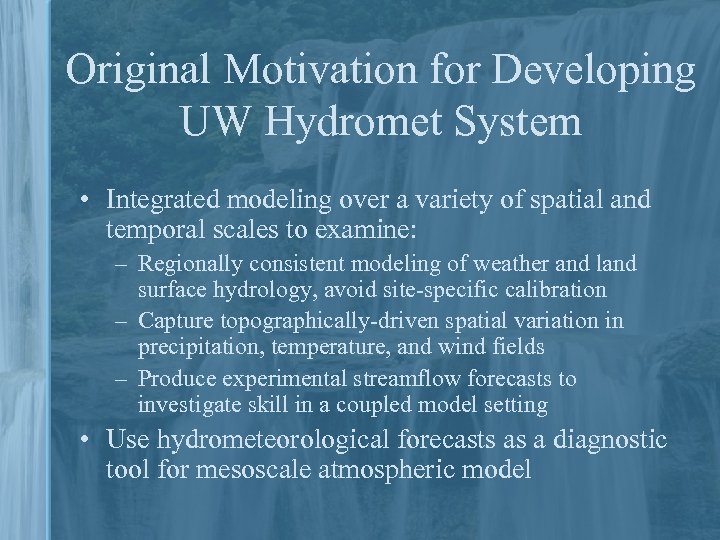 Original Motivation for Developing UW Hydromet System • Integrated modeling over a variety of