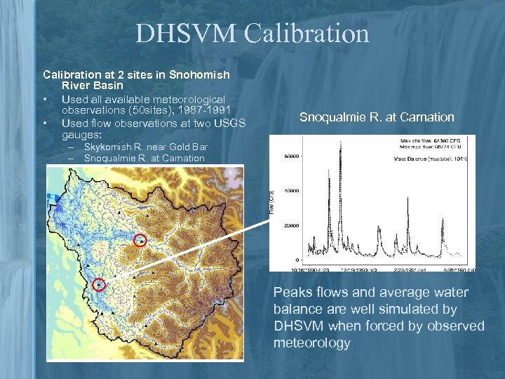 DHSVM Calibration at 2 sites in Snohomish River Basin • Used all available meteorological