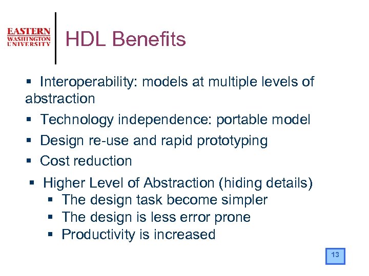 HDL Benefits § Interoperability: models at multiple levels of abstraction § Technology independence: portable