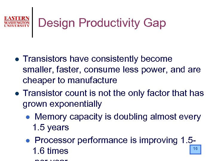 Design Productivity Gap l l Transistors have consistently become smaller, faster, consume less power,