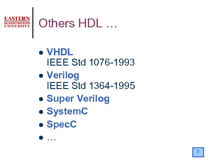 Others HDL … l l l VHDL IEEE Std 1076 -1993 Verilog IEEE Std