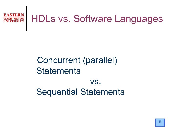 HDLs vs. Software Languages Concurrent (parallel) Statements vs. Sequential Statements 5 