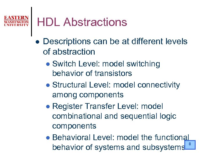 HDL Abstractions l Descriptions can be at different levels of abstraction Switch Level: model