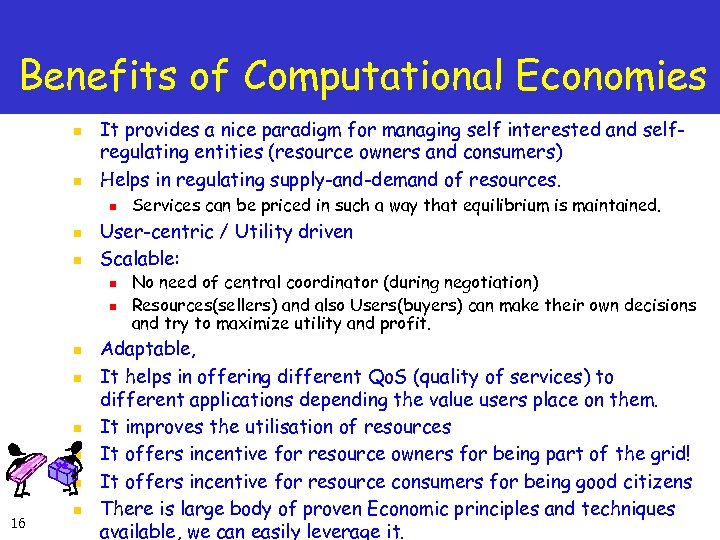 Benefits of Computational Economies n n It provides a nice paradigm for managing self
