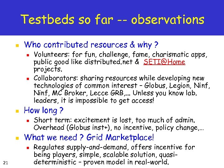 Testbeds so far -- observations n Who contributed resources & why ? n n
