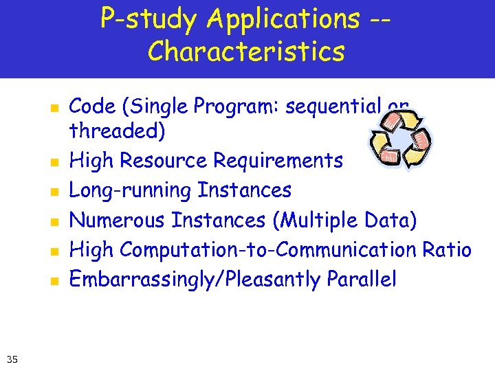 P-study Applications -Characteristics n n n 35 Code (Single Program: sequential or threaded) High
