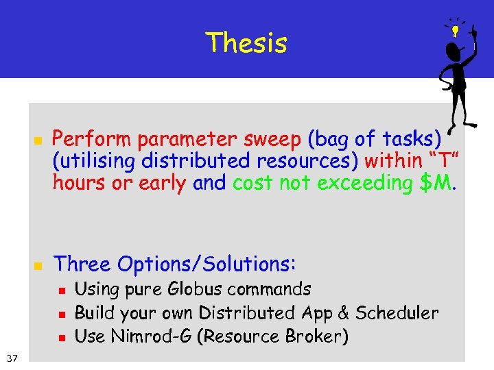 Thesis n n Perform parameter sweep (bag of tasks) (utilising distributed resources) within “T”