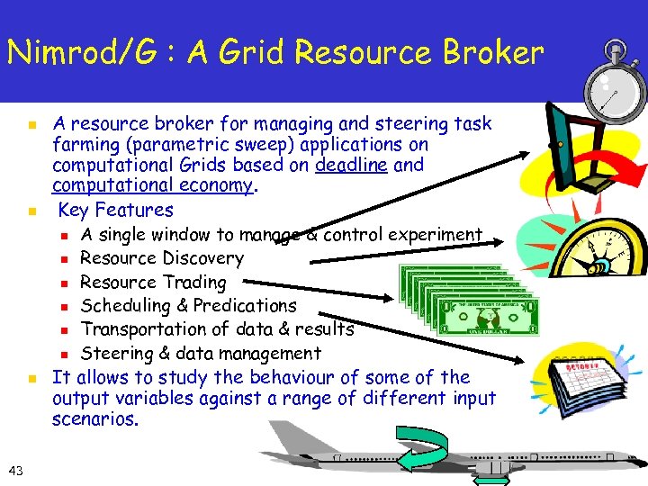 Nimrod/G : A Grid Resource Broker n n n 43 A resource broker for