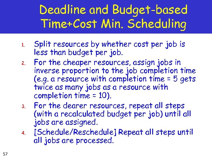 Deadline and Budget-based Time+Cost Min. Scheduling 1. 2. 3. 4. 57 Split resources by