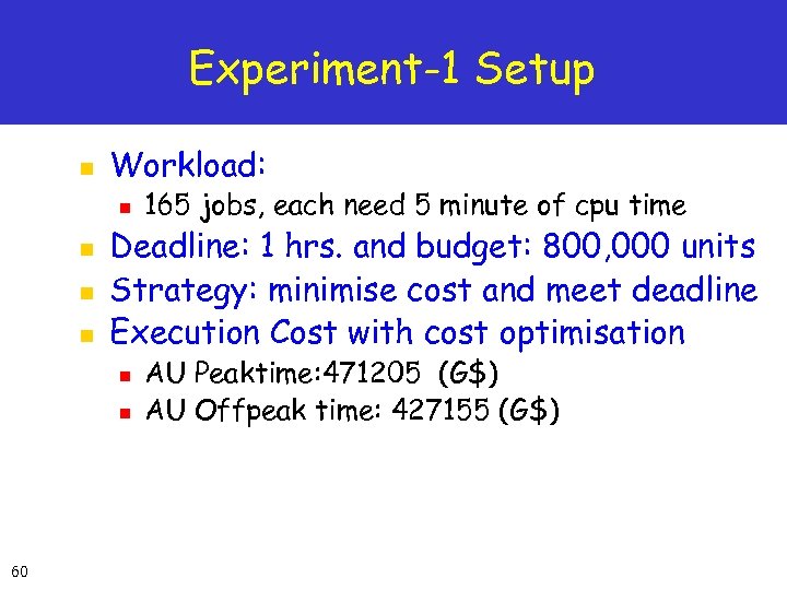 Experiment-1 Setup n Workload: n n Deadline: 1 hrs. and budget: 800, 000 units