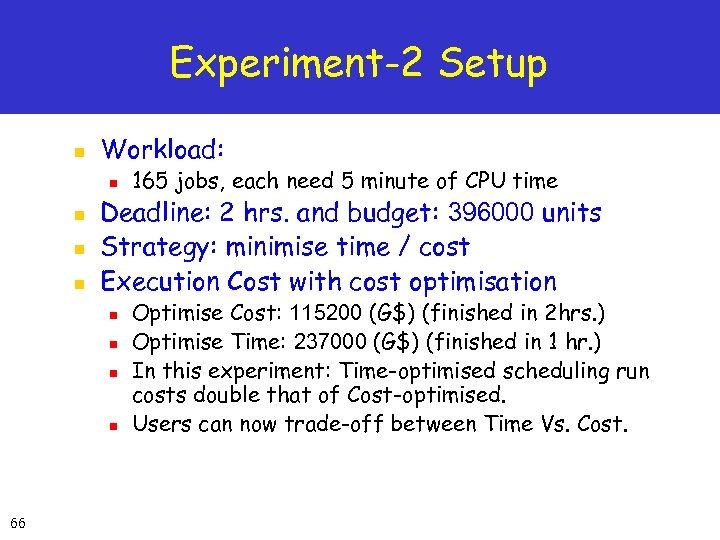 Experiment-2 Setup n Workload: n n Deadline: 2 hrs. and budget: 396000 units Strategy: