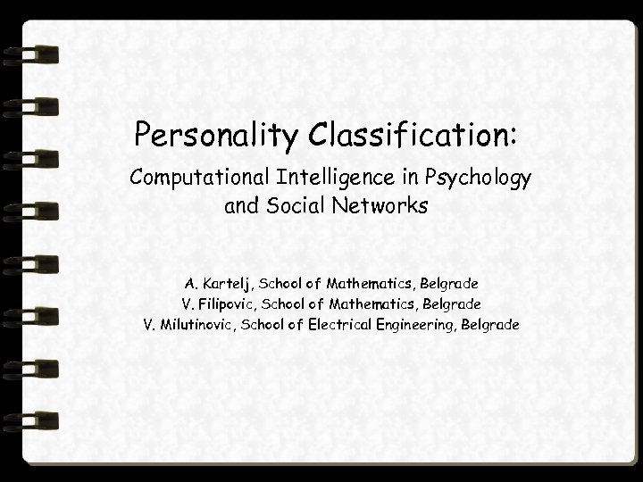 Personality Classification: Computational Intelligence in Psychology and Social Networks A. Kartelj, School of Mathematics,