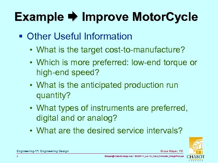 Example Improve Motor. Cycle § Other Useful Information • What is the target cost-to-manufacture?