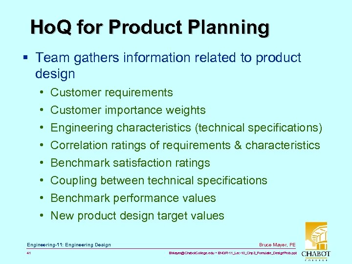 Ho. Q for Product Planning § Team gathers information related to product design •