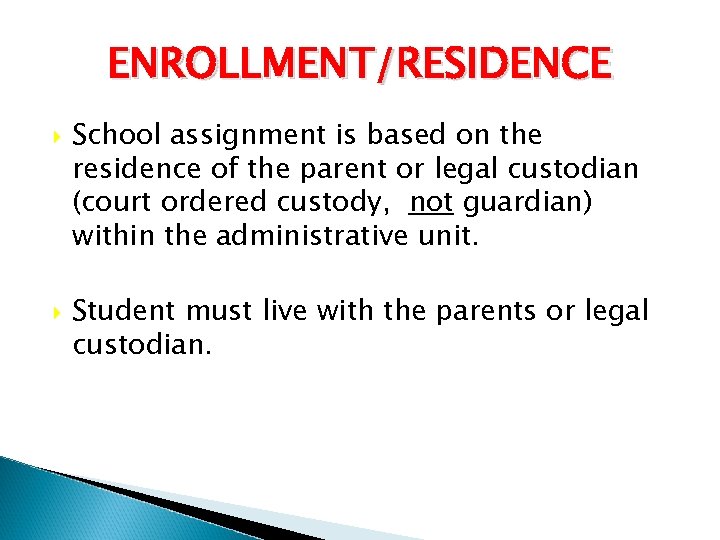 ENROLLMENT/RESIDENCE School assignment is based on the residence of the parent or legal custodian