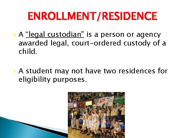 ENROLLMENT/RESIDENCE A “legal custodian” is a person or agency awarded legal, court-ordered custody of