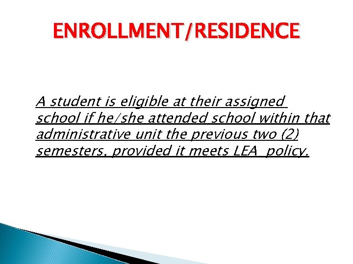 ENROLLMENT/RESIDENCE A student is eligible at their assigned school if he/she attended school within