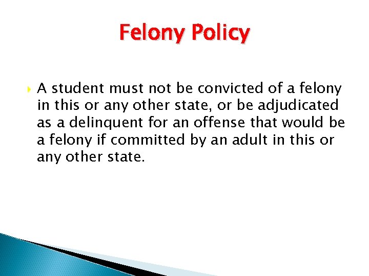 Felony Policy A student must not be convicted of a felony in this or