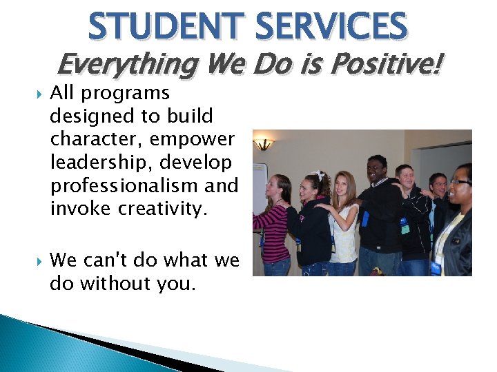 STUDENT SERVICES Everything We Do is Positive! All programs designed to build character, empower