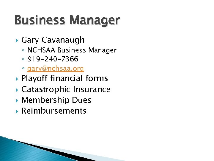 Business Manager Gary Cavanaugh ◦ NCHSAA Business Manager ◦ 919 -240 -7366 ◦ gary@nchsaa.