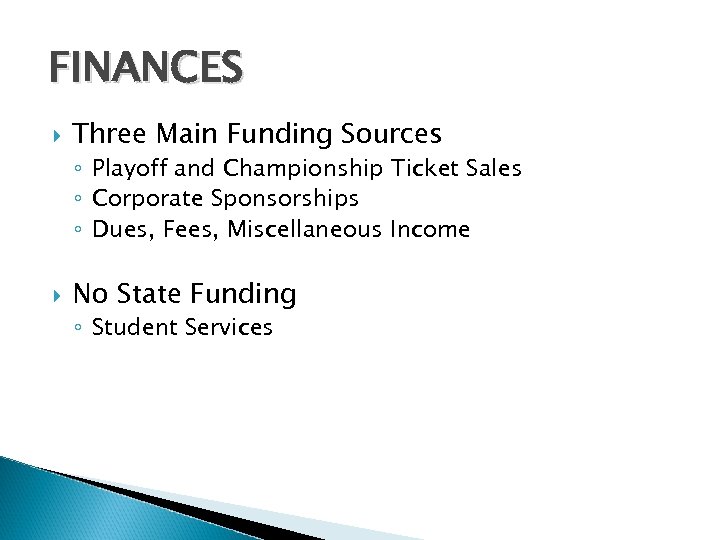 FINANCES Three Main Funding Sources ◦ Playoff and Championship Ticket Sales ◦ Corporate Sponsorships