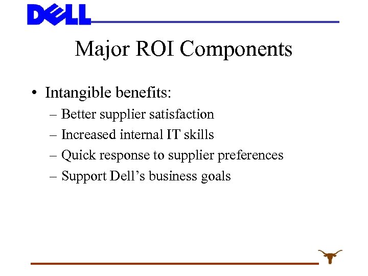 Major ROI Components • Intangible benefits: – Better supplier satisfaction – Increased internal IT