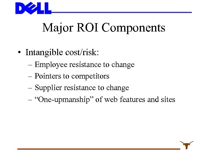 Major ROI Components • Intangible cost/risk: – Employee resistance to change – Pointers to