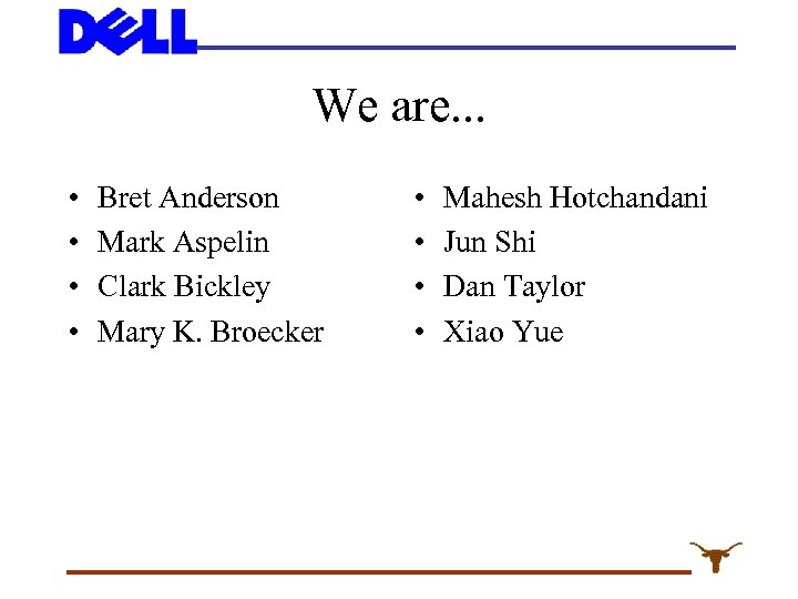 We are. . . • • Bret Anderson Mark Aspelin Clark Bickley Mary K.