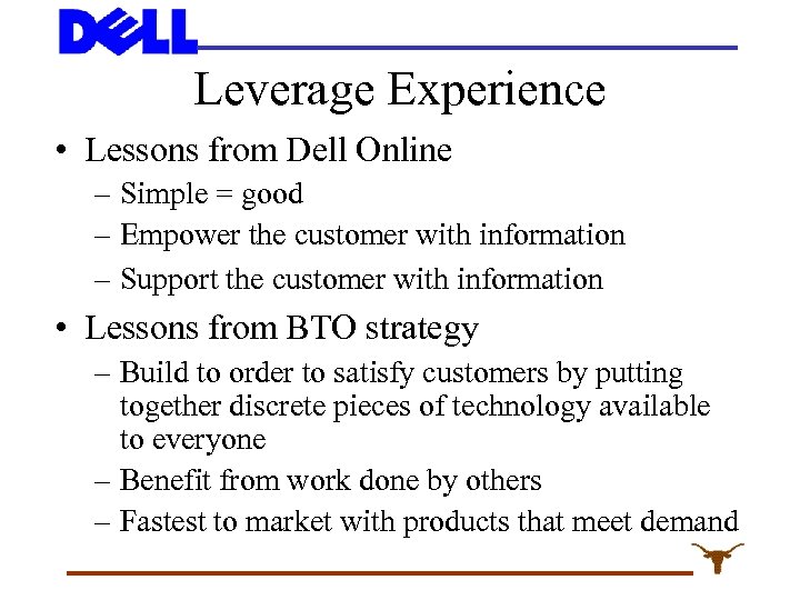 Leverage Experience • Lessons from Dell Online – Simple = good – Empower the