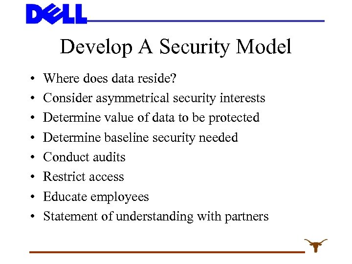 Develop A Security Model • • Where does data reside? Consider asymmetrical security interests