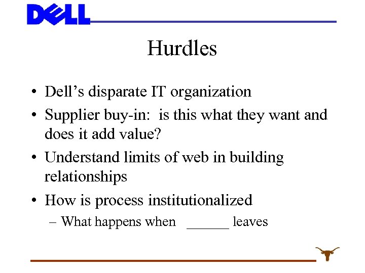 Hurdles • Dell’s disparate IT organization • Supplier buy-in: is this what they want